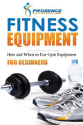 Fitness Equipment for Beginners: How and When to use gym equipment - Paperback